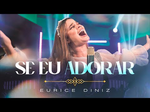 Eurice Diniz | Se Eu Adorar (Ao Vivo)