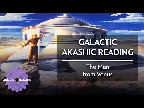 Galactic Akashic Reading | The Man from Venus