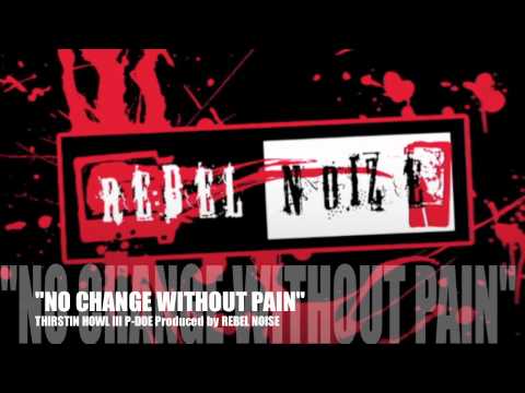 Thirstin Howl The 3RD P-Doe Prod. By Rebel Noise ("No Change Without Pain")