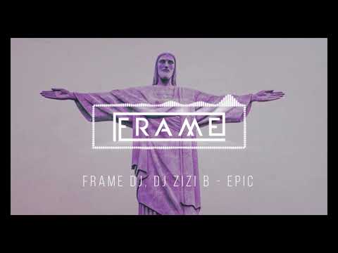 FRAME DJ ft. DJ ZIZI B - EPIC