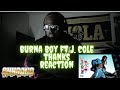 WHO MADE BURNA BOY MAD |Burna Boy - Thanks (Feat J. Cole) *REACTION*
