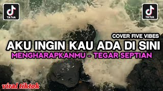Download lagu MENGHARAPKANMU TEGAR SEPTIAN COVER FIVE VIBES || AKU INGIN KAU ADA DI SINI VIRAL TIKTOK mp3