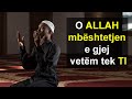 O ALLAH Mbeshtetjen E Gjej Vetem Tek TI