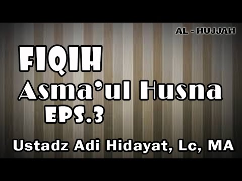Fiqih Asma'ul Husna #eps3 || Ust. Adi Hidayat, Lc, MA