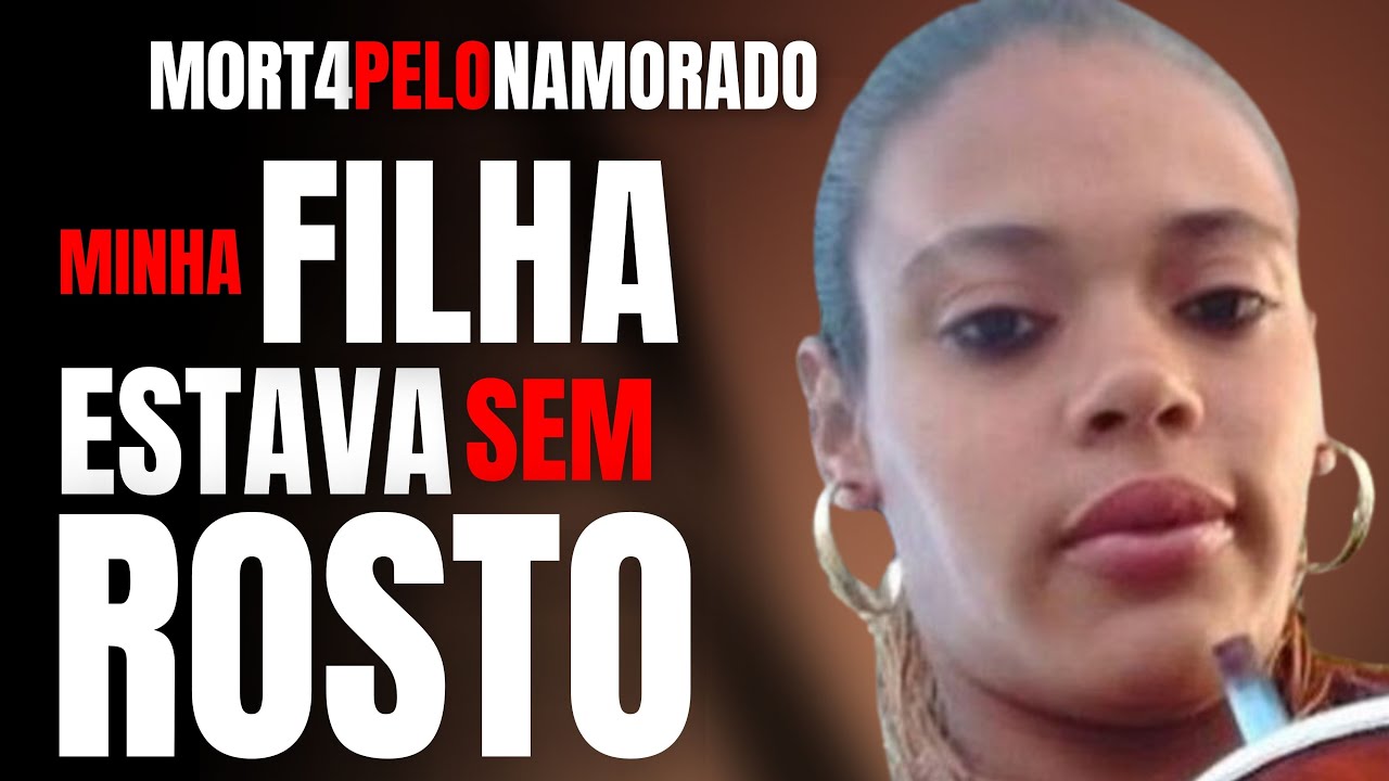 MINHA FILHA FICOU SEM ROSTO - M0RT4 PELO NAMORADO - CRIME S/A