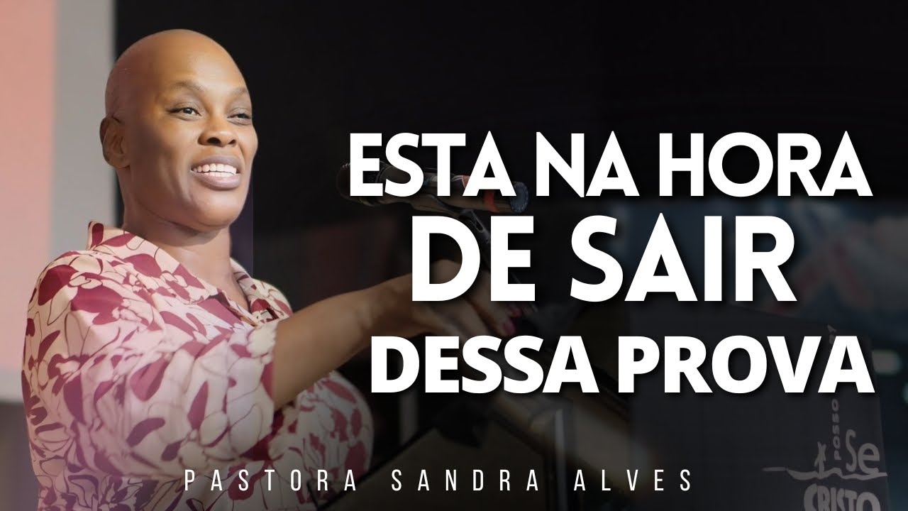 Essa pregação vai MUDAR A SUA VIDA e você vai sair dessa PROVA ! | Pastora Sandra Alves
