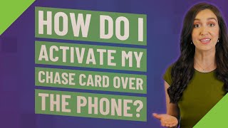 How do I activate my Chase card over the phone?