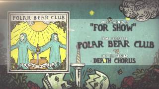 Polar Bear Club - For Show