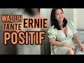 Waduh TANTE ERNIE POSITIF
