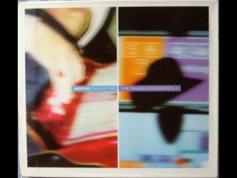 Nortec Collective - The Tijuana Sessions Vol 1 (Full AlbumI