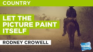 Let The Picture Paint Itself : Rodney Crowell | Karaoke with Lyrics