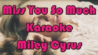 Miss You So Much - Karaoke - Miley Cyrus - Instrumental - Letra