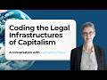 Coding the Legal Infrastructures of Capitalism - A Conversation with Katharina Pistor