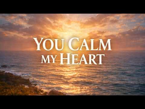 Jesus, Calm My Heart   Peace Over Anxiety Worship Song