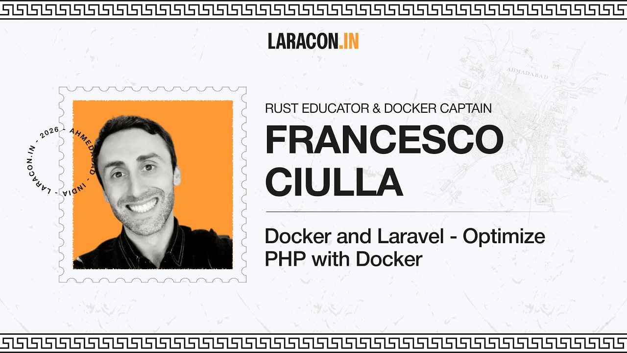 Docker and Laravel - Optimize PHP with Docker : Francesco Ciulla | Laracon India 2026