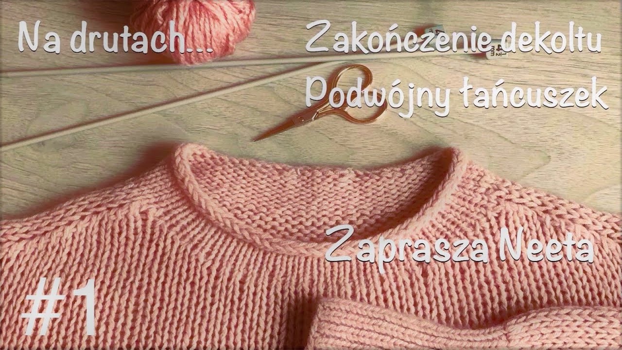 Watch NA DRUTACH... DEKOLT - PODWÓJNY ŁAŃCUSZEK, czyli jak atrakcyjnie zakończyć oczka dekoltu | Neeta now NA DRUTACH... DEKOLT - PODWÓJNY ŁAŃCUSZEK, czyli jak atrakcyjnie zakończyć oczka dekoltu | Neeta