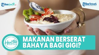 Mitos atau Fakta Konsumsi Makanan Berserat Bisa Menjaga Kesehatan Gigi? Begini Penjelasannya