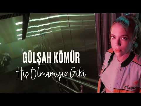 Gülşah Kömür - Hiç Olmamışız Gibi
