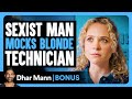SEXIST MAN MOCKS BLONDE Technician Dhar Mann Bonus
