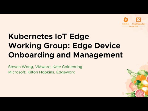Kubernetes IoT Edge Working Group: Edge Device Onboa... Steven Wong, Kate Goldenring, Kilton Hopkins