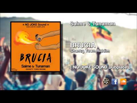 Saime & Tunaman - BRUCIA (NO JOKE Sound Dubplate - Shanty Town Riddim)