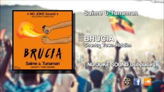Saime & Tunaman - BRUCIA (NO JOKE Sound Dubplate - Shanty Town Riddim)