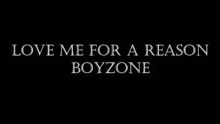 LOVE ME FOR A REASON - BOYZONE (LYRICS)