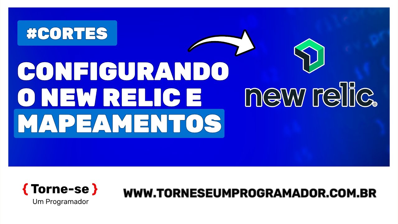 Configurando o New Relic e Entendendo os Mapeamentos | Torne-se um Programador