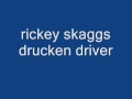 rickey skaggs drunkin driver