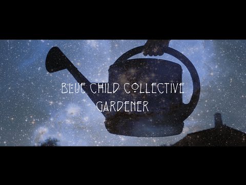 Blue Child Collective - Gardener [OFFICIAL MUSIC VIDEO]