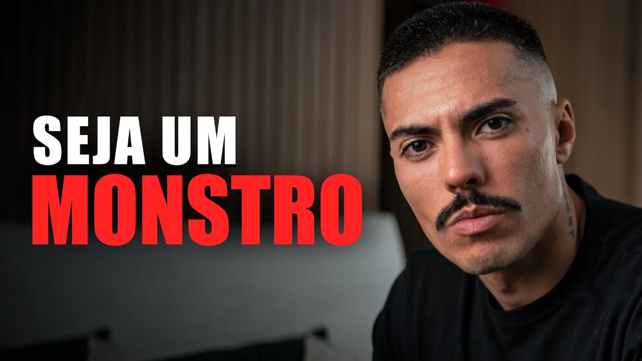 Você deveria ser um MONSTRO.