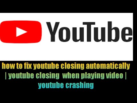 how to fix youtube closing automatically | youtube closing  when playing video | youtube crashing
