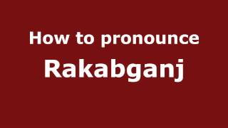 How to pronounce Rakabganj