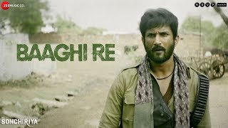 Baaghi Re - Full Video | Sonchiriya | Sushant Singh Rajput | Bhumi Pednekar | Mame Khan