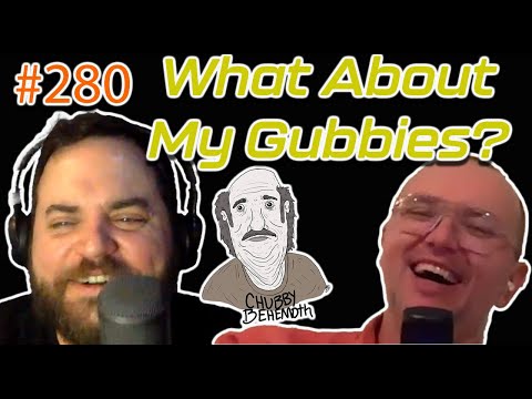 What About My Gubbies? - Chubby Behemoth #280 w/ Sam Tallent and Nathan Lund