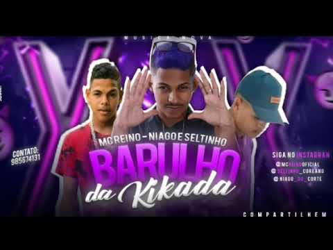 MC REINO E NIAGO E SELTINHO - BARULHO DA KIKADA - PLAYBACK OFICIAL