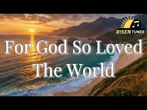 For God So Loved The World - Misc Praise Songs