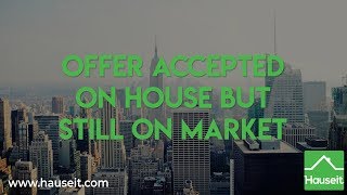 What If There's an Accepted Offer on a House but It's Still on the Market?