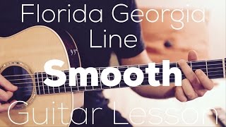 Florida Georgia Line- Smooth - Guitar Lesson (Chords and Strumming)