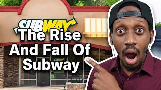 The Rise And Fall Of Subway — How The World's Biggest Restaurant Chain