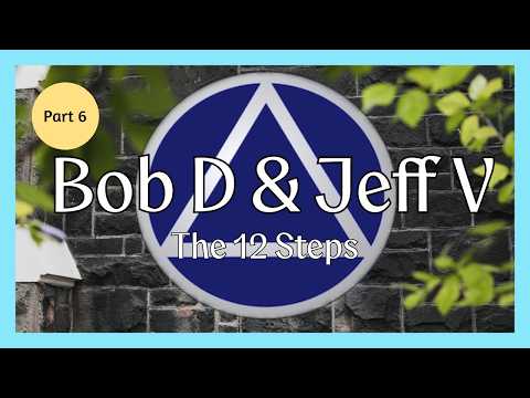 Part 6 Bob D & Jeff B / The 12 Steps / Speaker Meeting