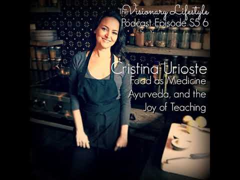 VLP S5 6 Cristina Urioste : Food as Medicine, Ayurveda and the Joy of Teaching