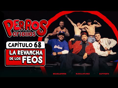 PERROS CRIOLLOS - LA REVANCHA DE LOS FEOS, CAP. 68