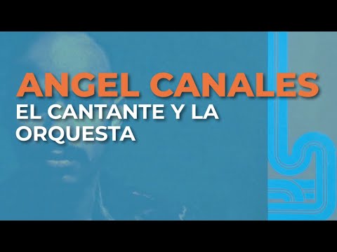 Angel Canales - El Cantante y la Orquesta (Audio Oficial)
