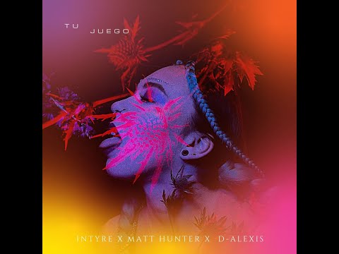 Matt Hunter, D-Alexis - Tu Juego Ft. Intyre
