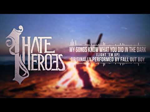 I Hate Heroes - My Songs Know What You Did In The Dark (Light 'Em Up) - Fall Out Boy Cover