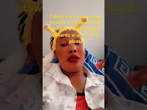 #keri I don’t care how people treated me. I don’t want to have a wicked heart towards anyone Lord