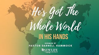 He's Got The Whole World In His Hands | Pastor Darnell Hammock | New Life Community Church