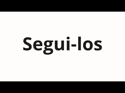 How to pronounce Segui-los