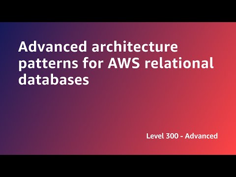 AWS Summit ANZ 2022 - Advanced architecture patterns for AWS relational databases (ARCH8)